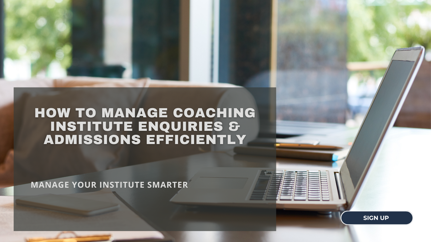How to Manage Coaching Institute Enquiries & Admissions Efficiently
